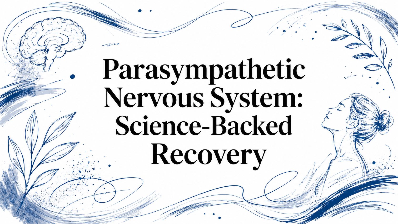 Parasympathetic Nervous System: Science-Backed Recovery