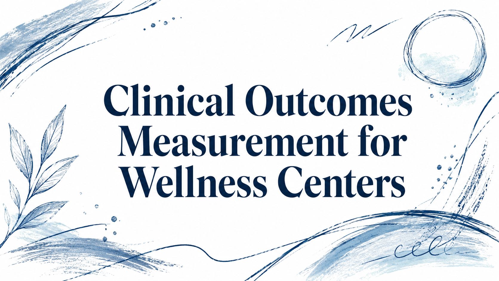 Clinical Outcomes Measurement for Wellness Centers