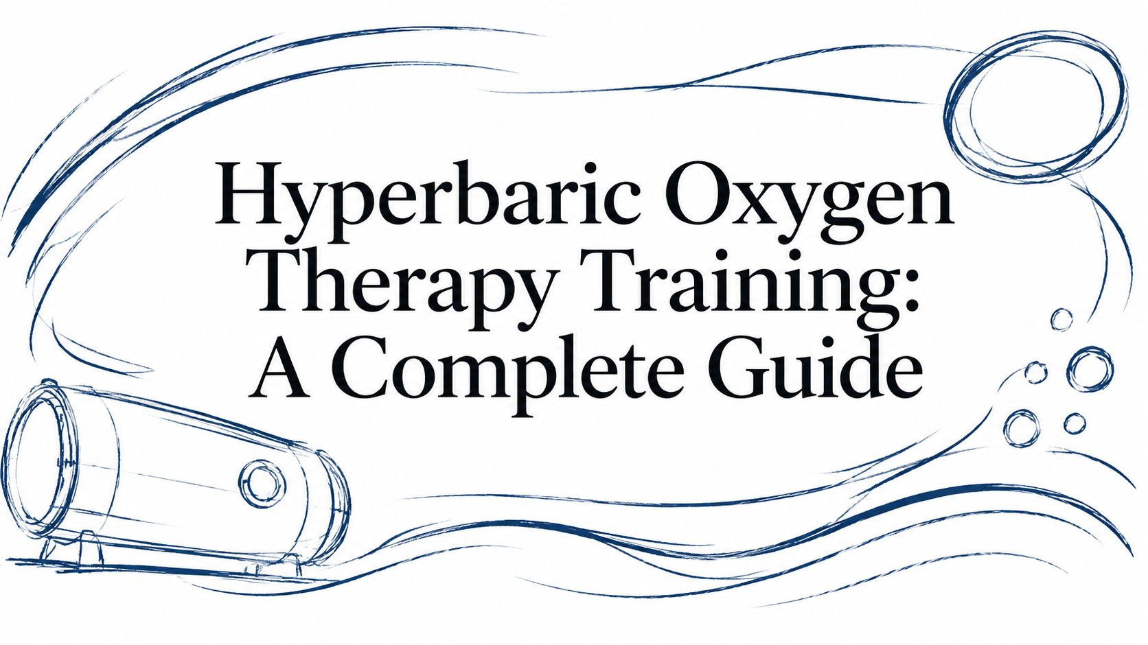 Hyperbaric Oxygen Therapy Training: A Complete Guide