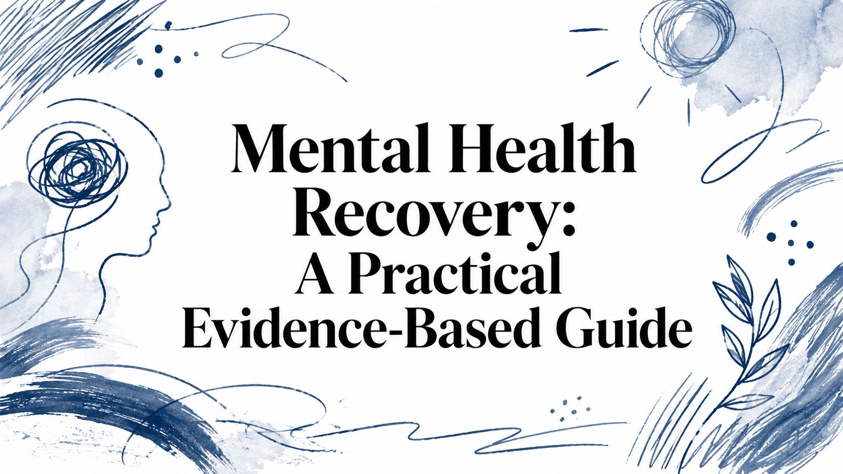 Mental Health Recovery: A Practical Evidence-Based Guide
