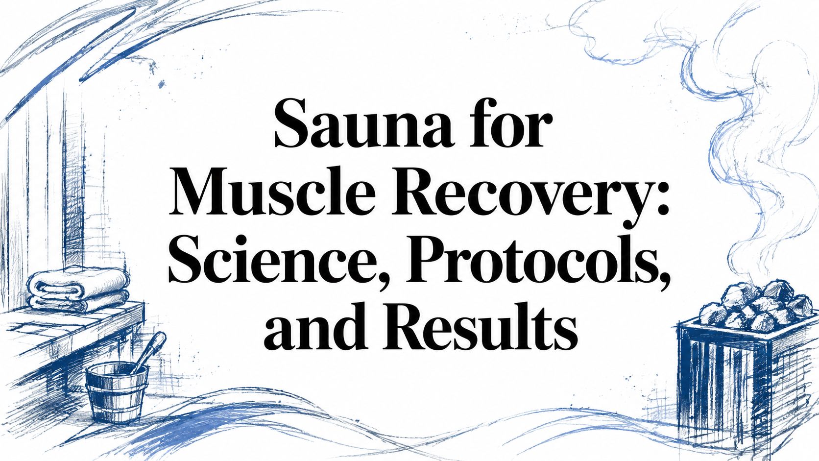 Sauna for Muscle Recovery: Science, Protocols, and Results